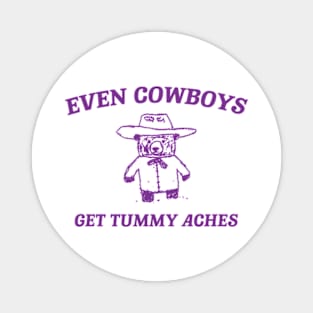 Even Cowboys Get Tummy Aches Shirt. Retro Cartoon T Shirt, Weird T Shirt, Meme T Shirt, Trash Panda T Shirt, Unisex Magnet